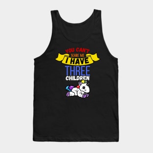 You Can't Scare Me I Have Three Children Tank Top